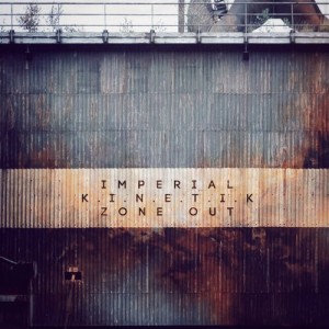 Imperial &  K.I.N.E.T.I.K. - Zone Out [Son UK]